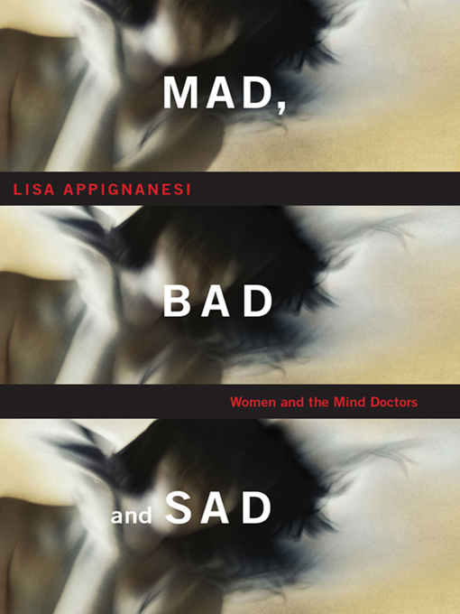 Title details for Mad, Bad, and Sad by Lisa Appignanesi - Wait list